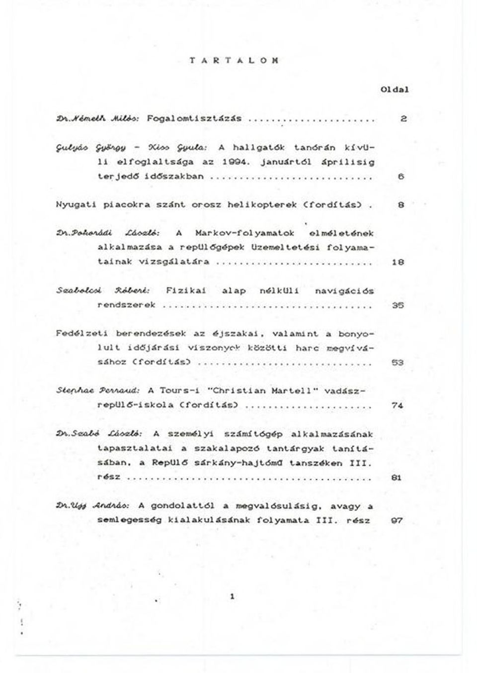 P&A+xtUU A M a r k o v - f o l y a m a t o k e l m é l e t é n e k a l k a l m a z á s a a r e p ü l ó g ó p e k ü z e m e l t o t é s i f o l y a m a t a i n a k v i z s g á l a t á r a.