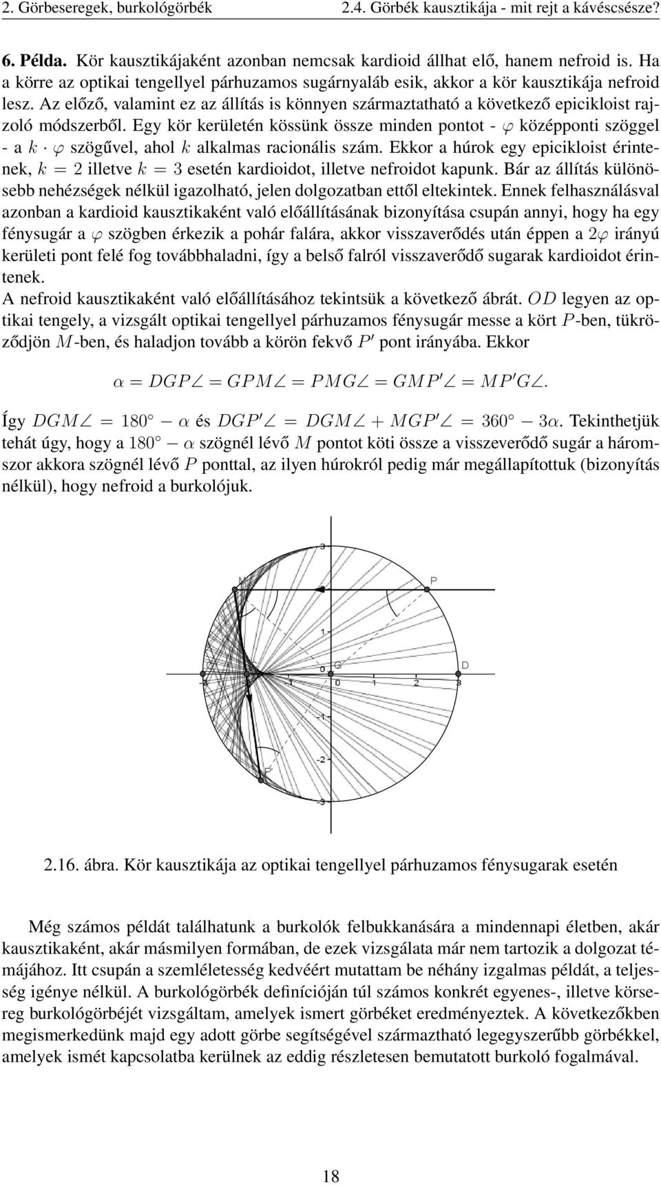 Az előző, valamint ez az állítás is könnyen származtatható a következő epicikloist rajzoló módszerből.