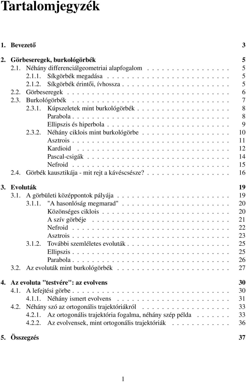 ............................... 8 Ellipszis és hiperbola......................... 9.3.. Néhány ciklois mint burkológörbe.................. 10 Asztrois................................ 11 Kardioid.