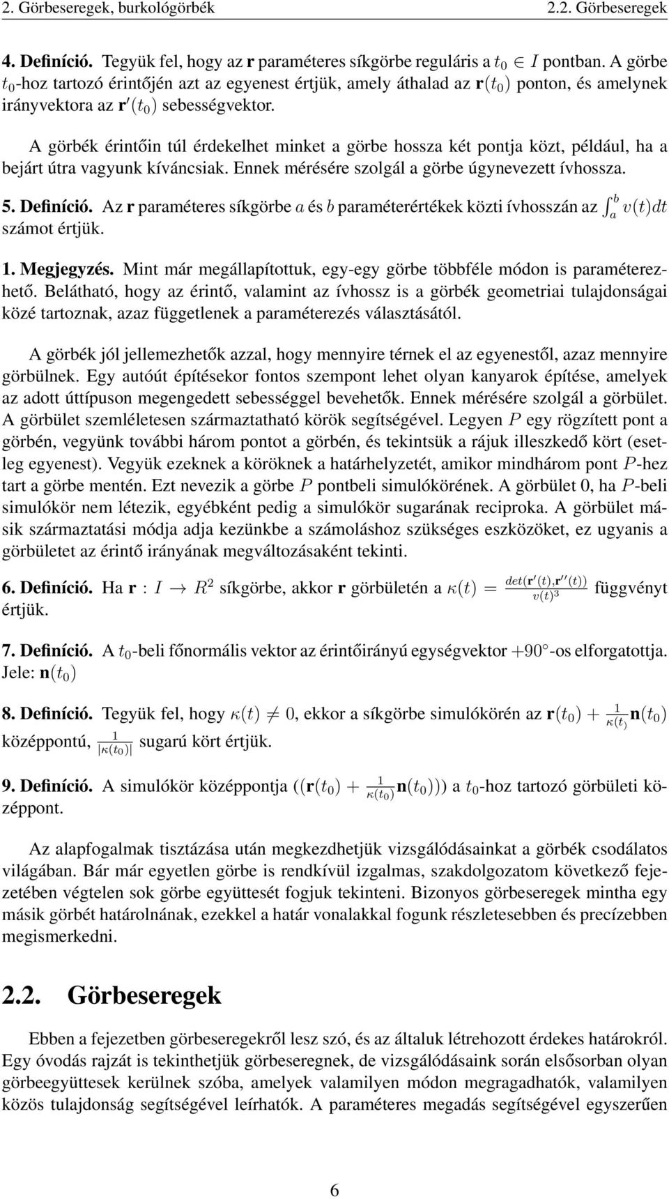 A görbék érintőin túl érdekelhet minket a görbe hossza két pontja közt, például, ha a bejárt útra vagyunk kíváncsiak. Ennek mérésére szolgál a görbe úgynevezett ívhossza. 5. Definíció.