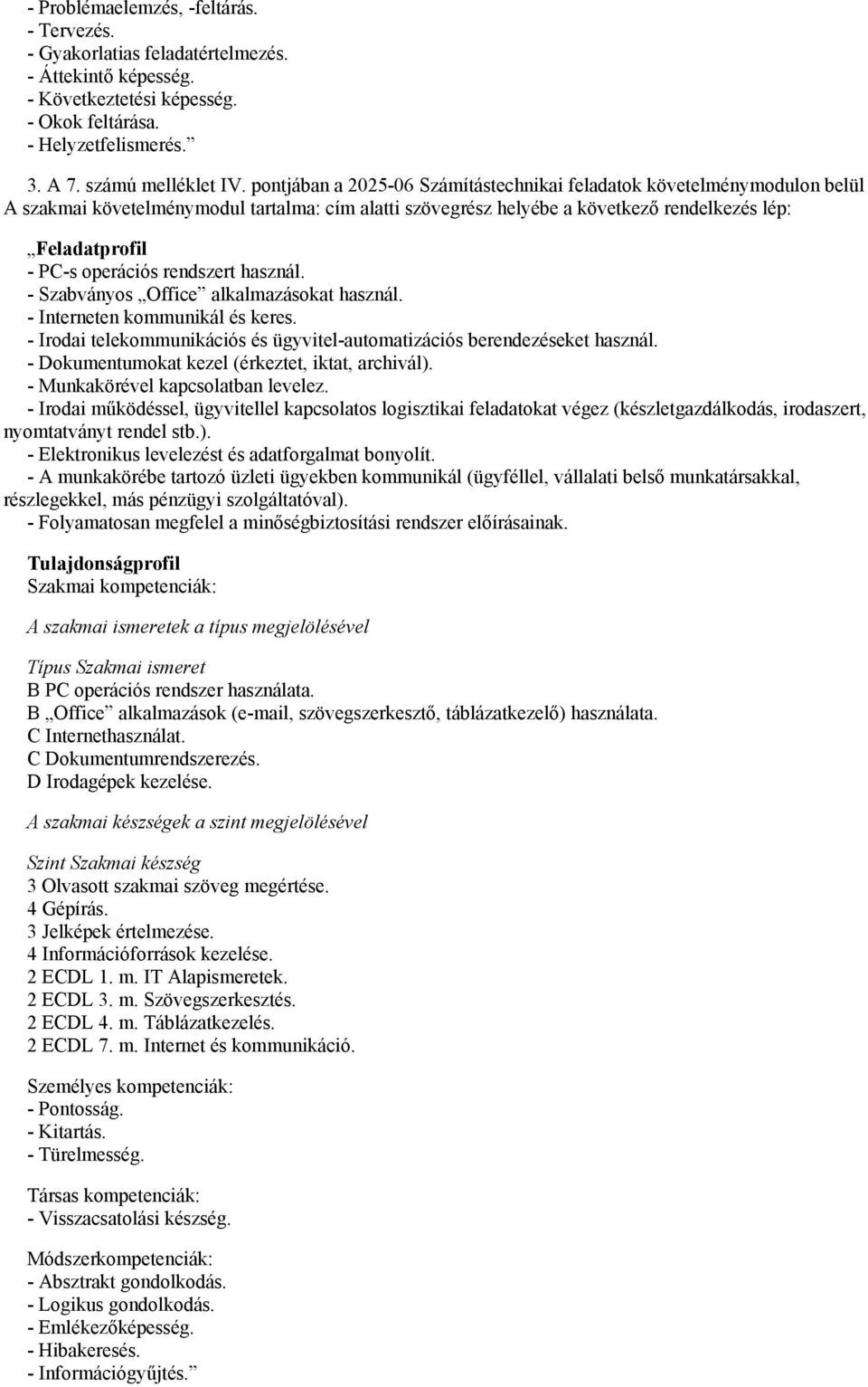 rendszert használ. - Szabványos Office alkalmazásokat használ. - Interneten kommunikál és keres. - Irodai telekommunikációs és ügyvitel-automatizációs berendezéseket használ.