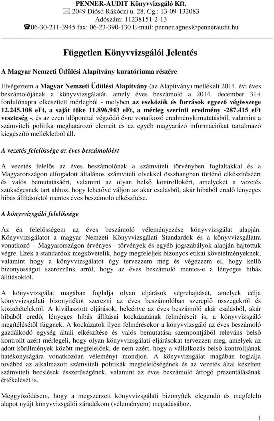 évi éves beszámolójának a könyvvizsgálatát, amely éves beszámoló a 2014. december 31-i fordulónapra elkészített mérlegből - melyben az eszközök és források egyező végösszege 12.245.