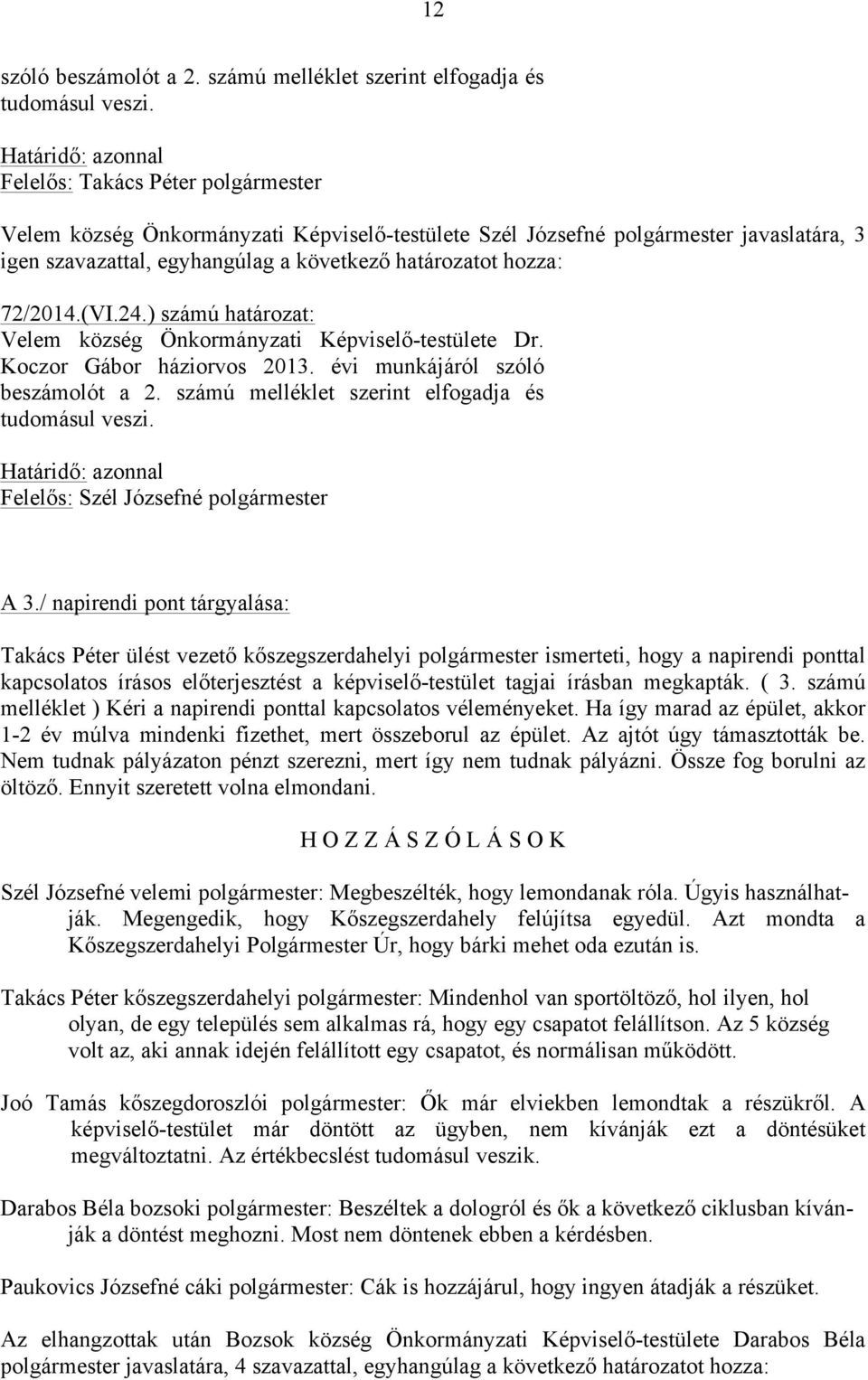 72/2014.(VI.24.) számú határozat: Velem község Önkormányzati Képviselő-testülete Dr. Koczor Gábor háziorvos 2013. évi munkájáról szóló beszámolót a 2.