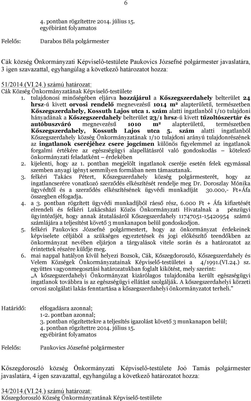 hozza: 51/2014.(VI.24.) számú határozat: Cák Község Önkormányzatának Képviselő-testülete 1.