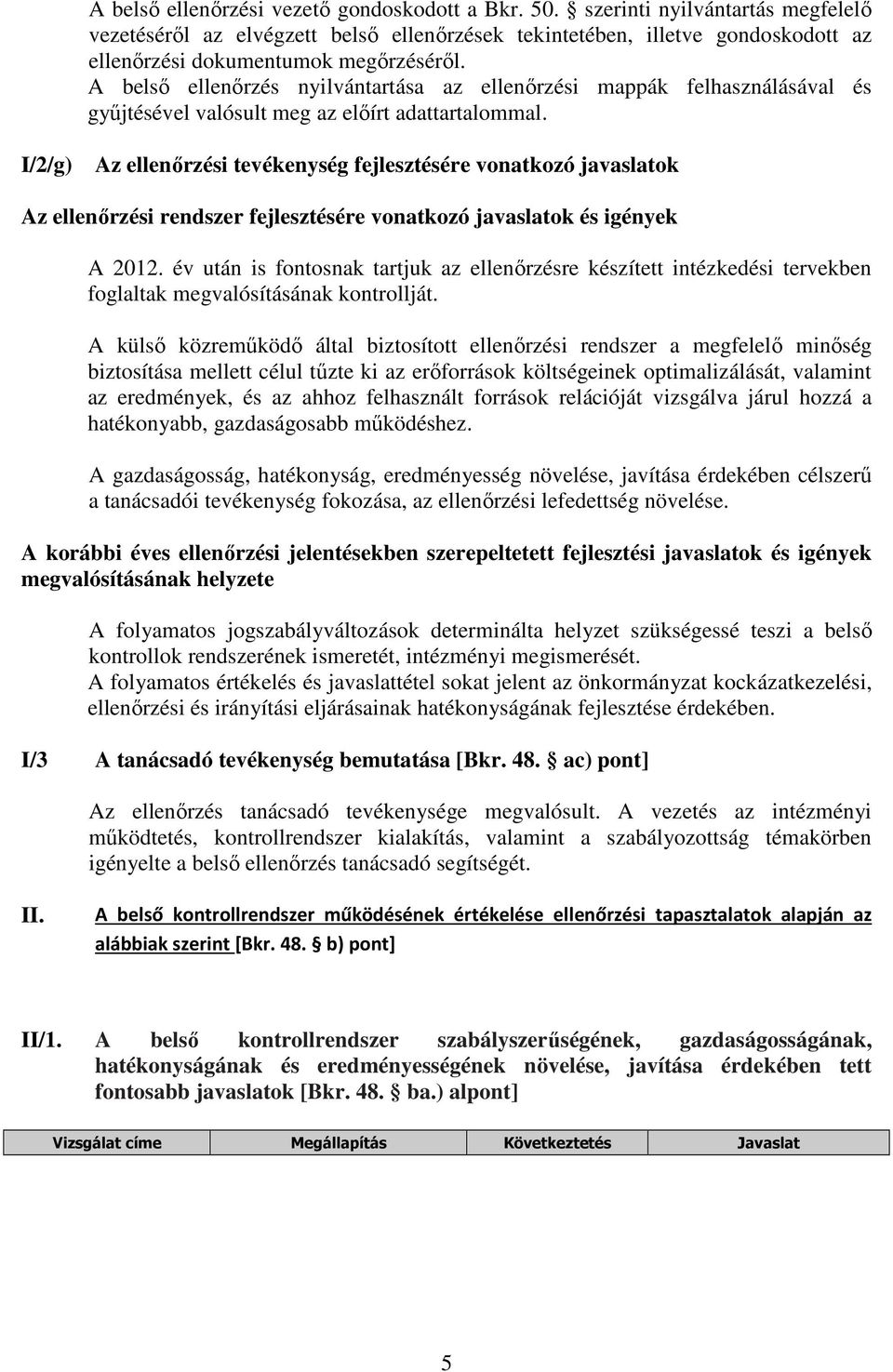 A belső ellenőrzés nyilvántartása az ellenőrzési mappák felhasználásával és gyűjtésével valósult meg az előírt adattartalommal.