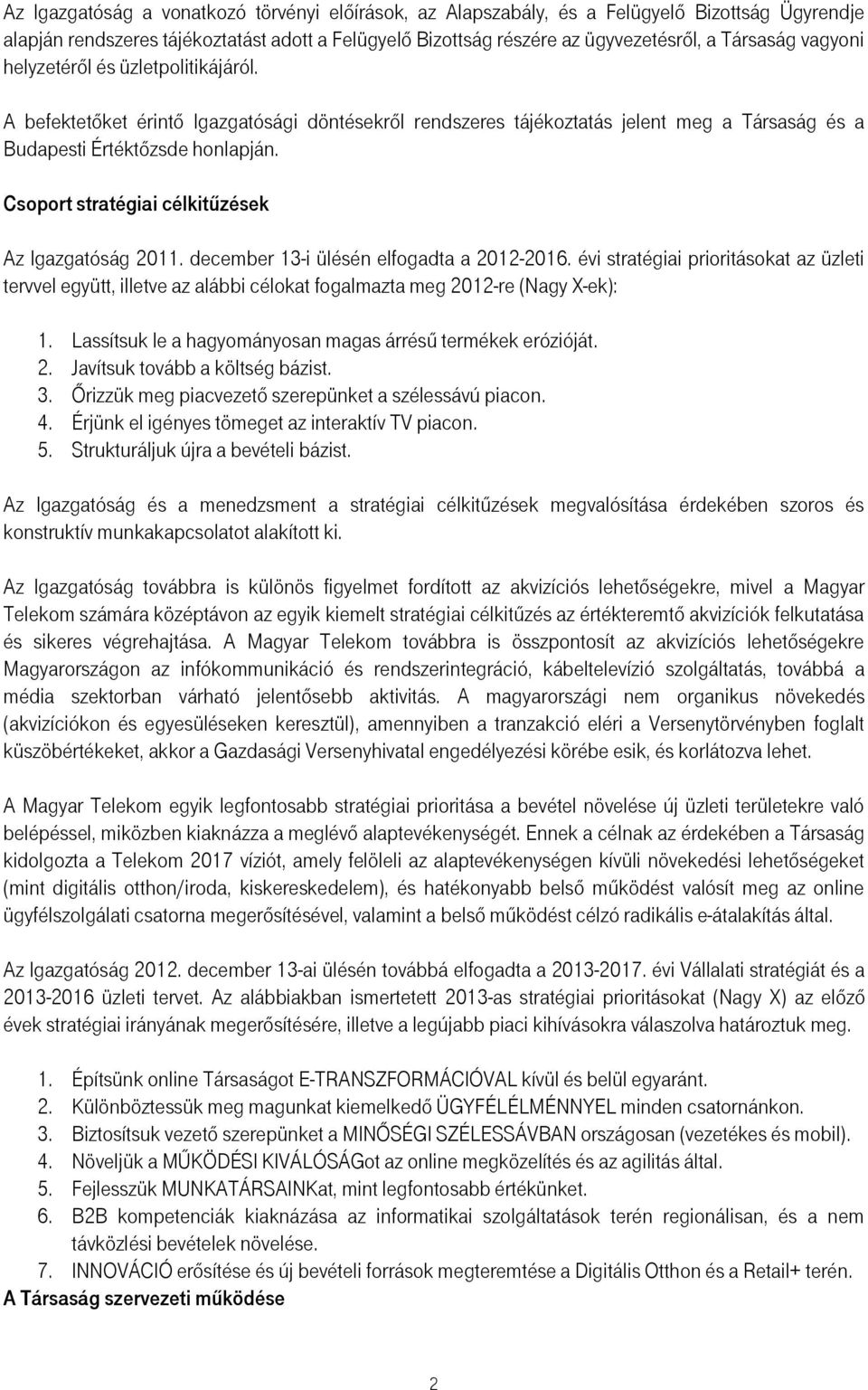 Csoport stratégiai célkitűzések Az Igazgatóság 2011. december 13-i ülésén elfogadta a 2012-2016.