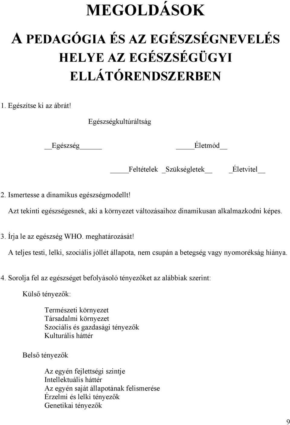 A teljes testi, lelki, szociális jóllét állapota, nem csupán a betegség vagy nyomorékság hiánya. 4.