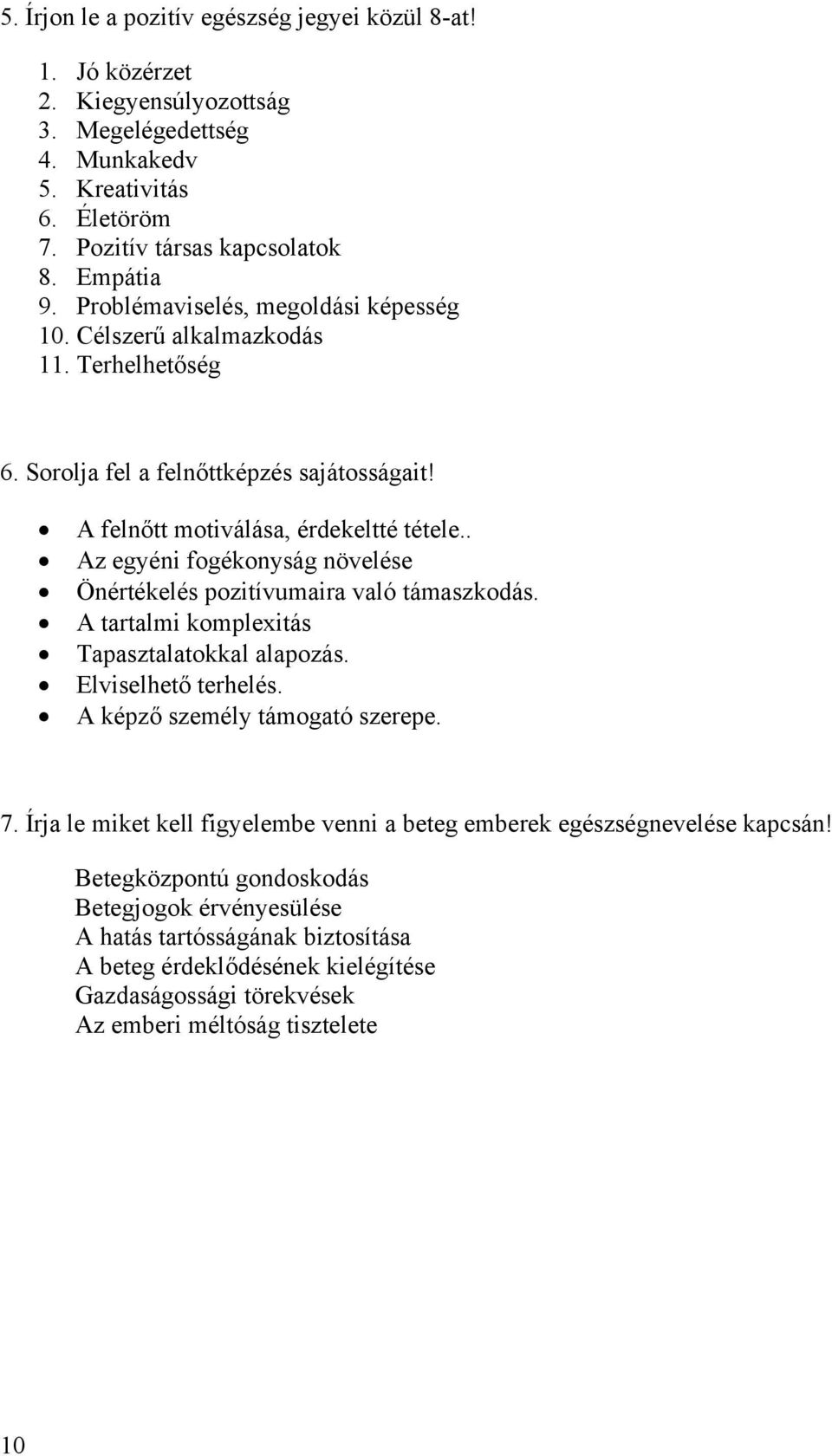 . Az egyéni fogékonyság növelése Önértékelés pozitívumaira való támaszkodás. A tartalmi komplexitás Tapasztalatokkal alapozás. Elviselhető terhelés. A képző személy támogató szerepe. 7.