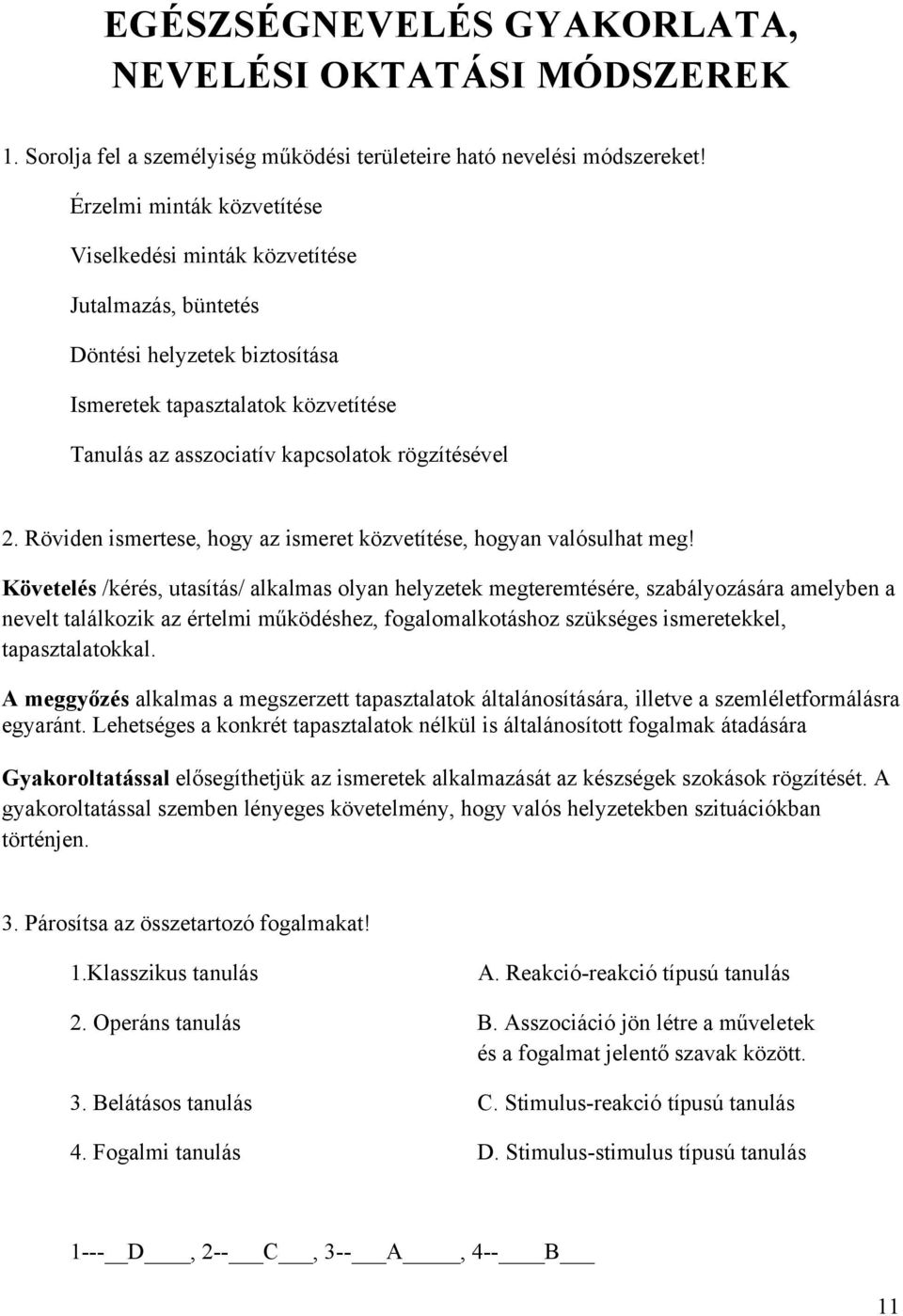 Röviden ismertese, hogy az ismeret közvetítése, hogyan valósulhat meg!