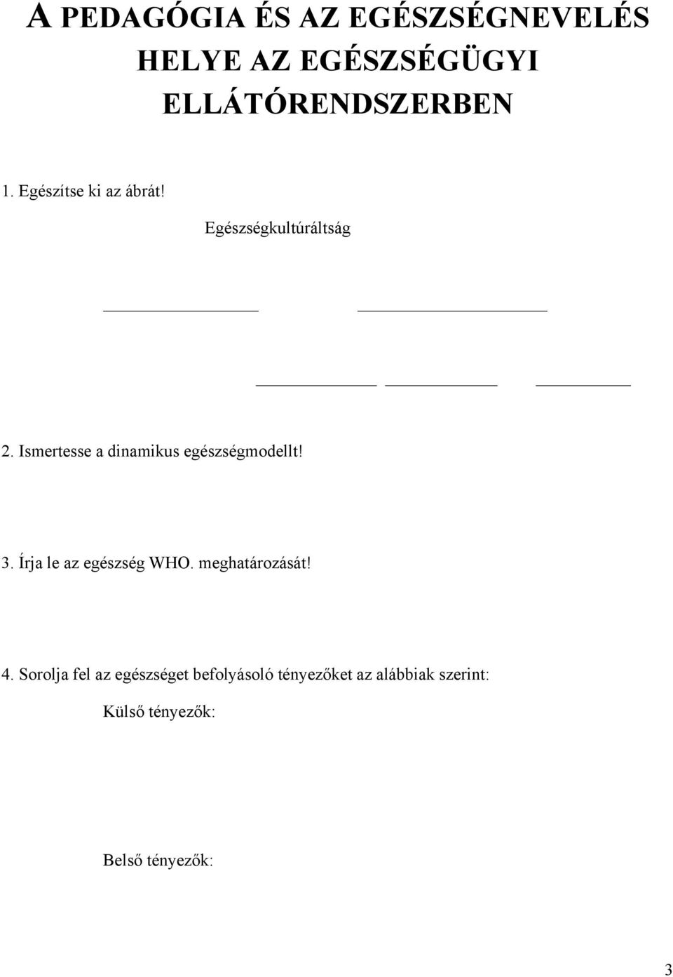 Ismertesse a dinamikus egészségmodellt! 3. Írja le az egészség WHO.