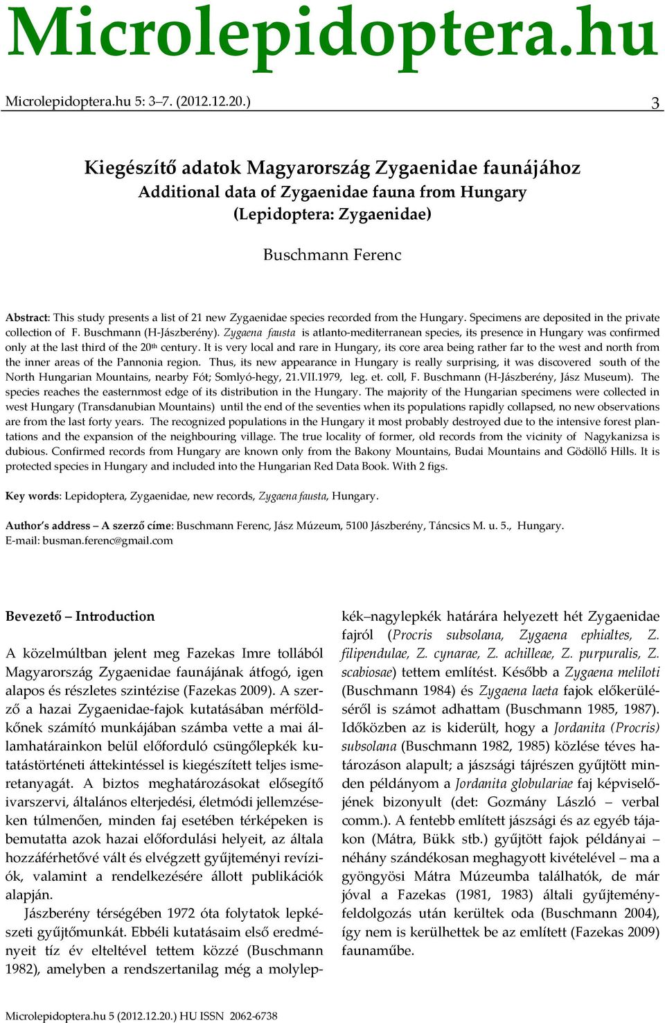 ) 3 Kiegészítő adatok Magyarország Zygaenidae faunájához Additional data of Zygaenidae fauna from Hungary (Lepidoptera: Zygaenidae) Buschmann Ferenc Abstract: This study presents a list of 21 new