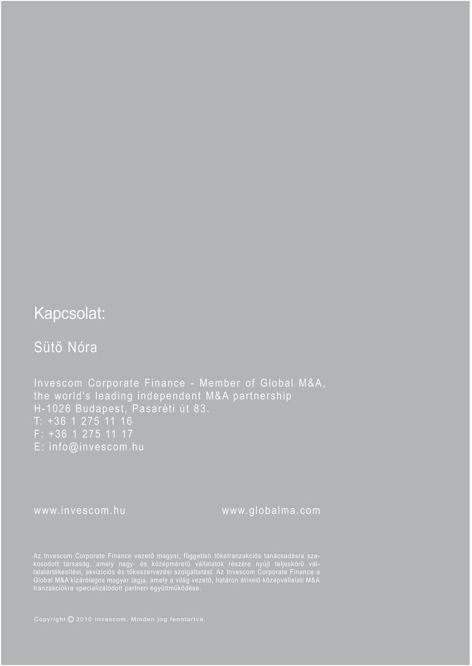com Az Invescom Corporate Finance vezető magyar, független tőketranzakciós tanácsadásra szakosodott társaság, amely nagy- és középméretű vállalatok részére nyújt teljeskörű