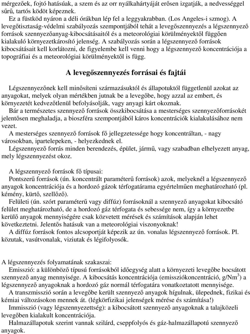 jelenség. A szabályozás során a légszennyez források kibocsátásait kell korlátozni, de figyelembe kell venni hogy a légszennyez koncentrációja a topográfiai és a meteorológiai körülményektl is függ.