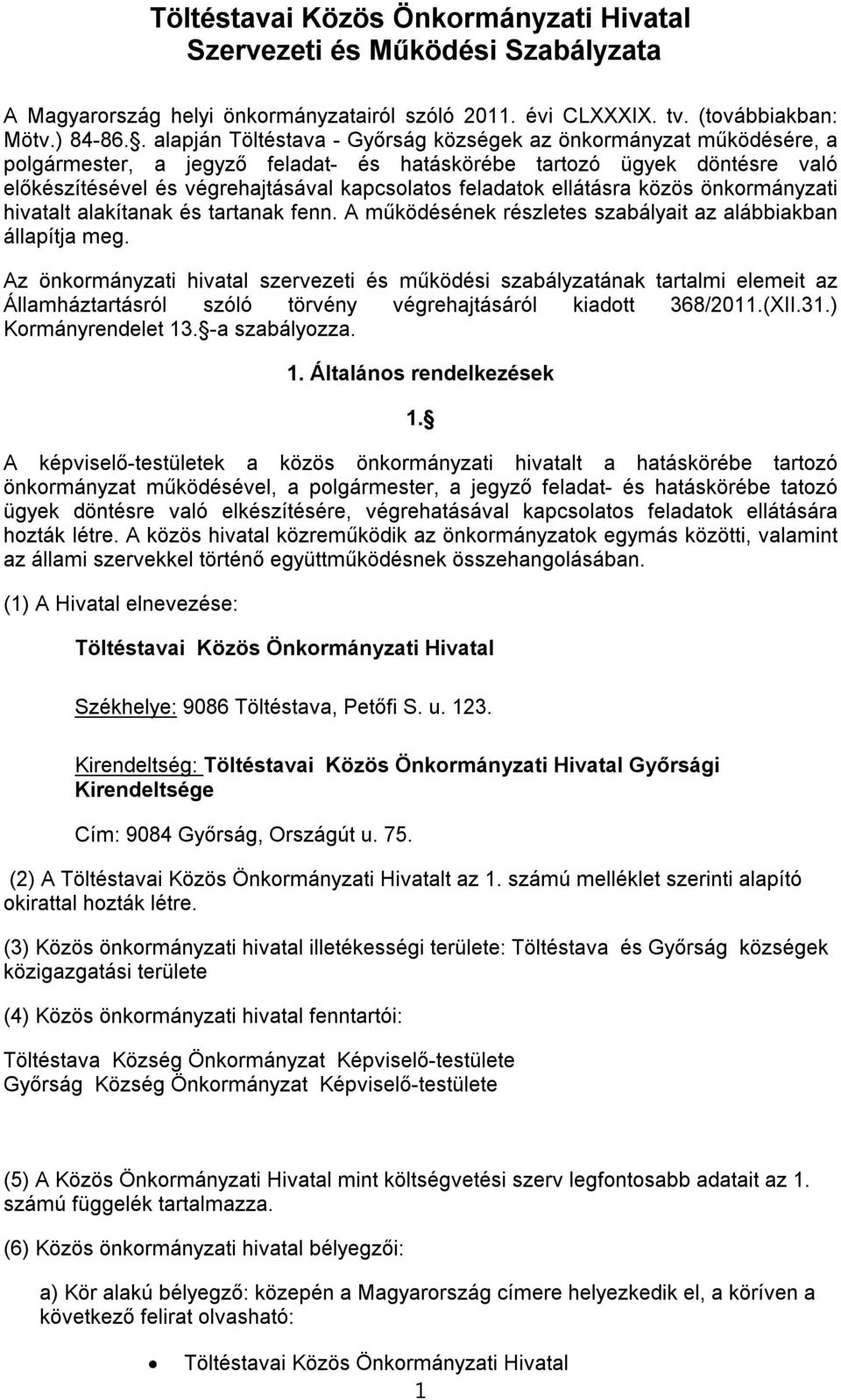 feladatok ellátásra közös önkormányzati hivatalt alakítanak és tartanak fenn. A működésének részletes szabályait az alábbiakban állapítja meg.