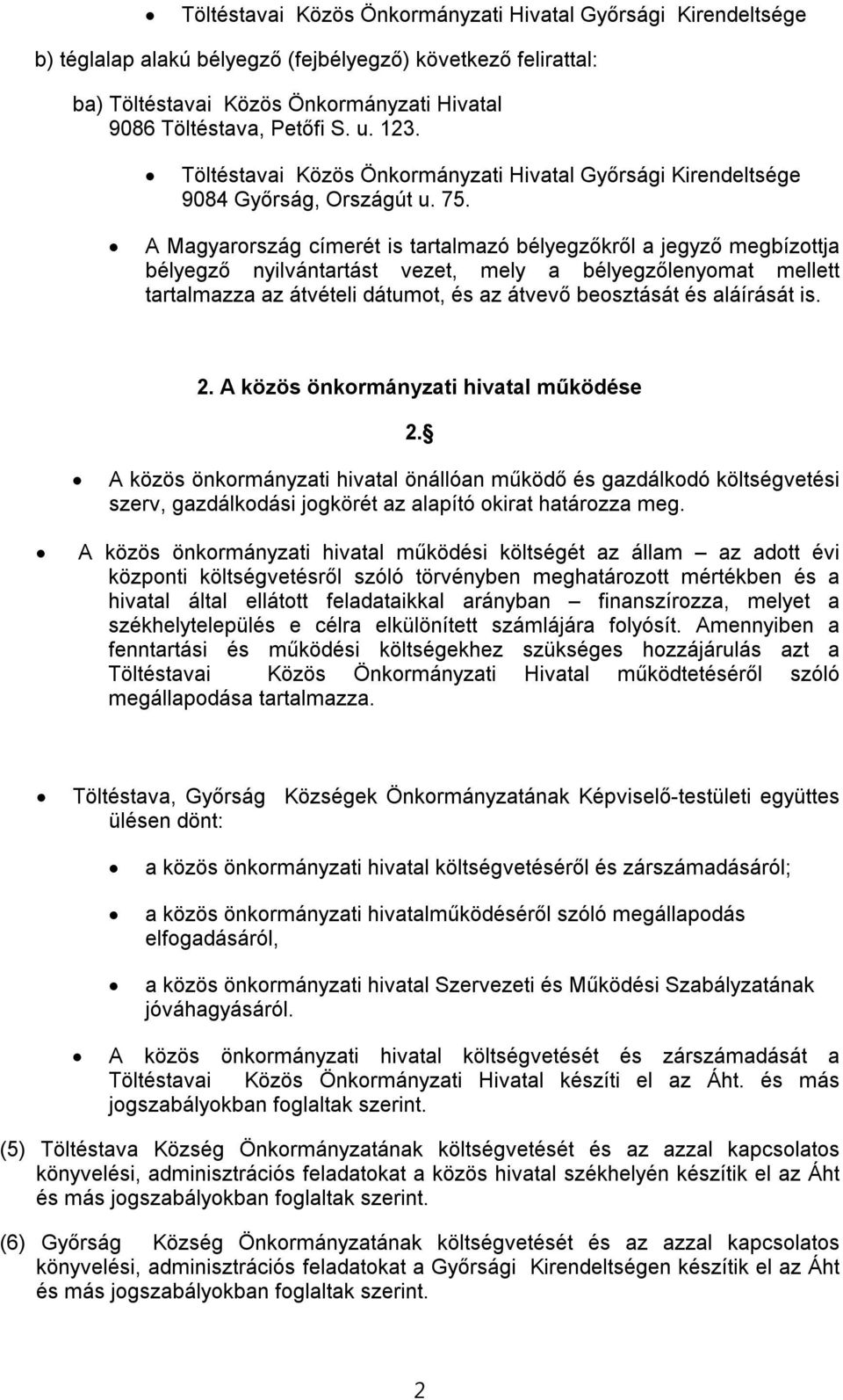 A Magyarország címerét is tartalmazó bélyegzőkről a jegyző megbízottja bélyegző nyilvántartást vezet, mely a bélyegzőlenyomat mellett tartalmazza az átvételi dátumot, és az átvevő beosztását és