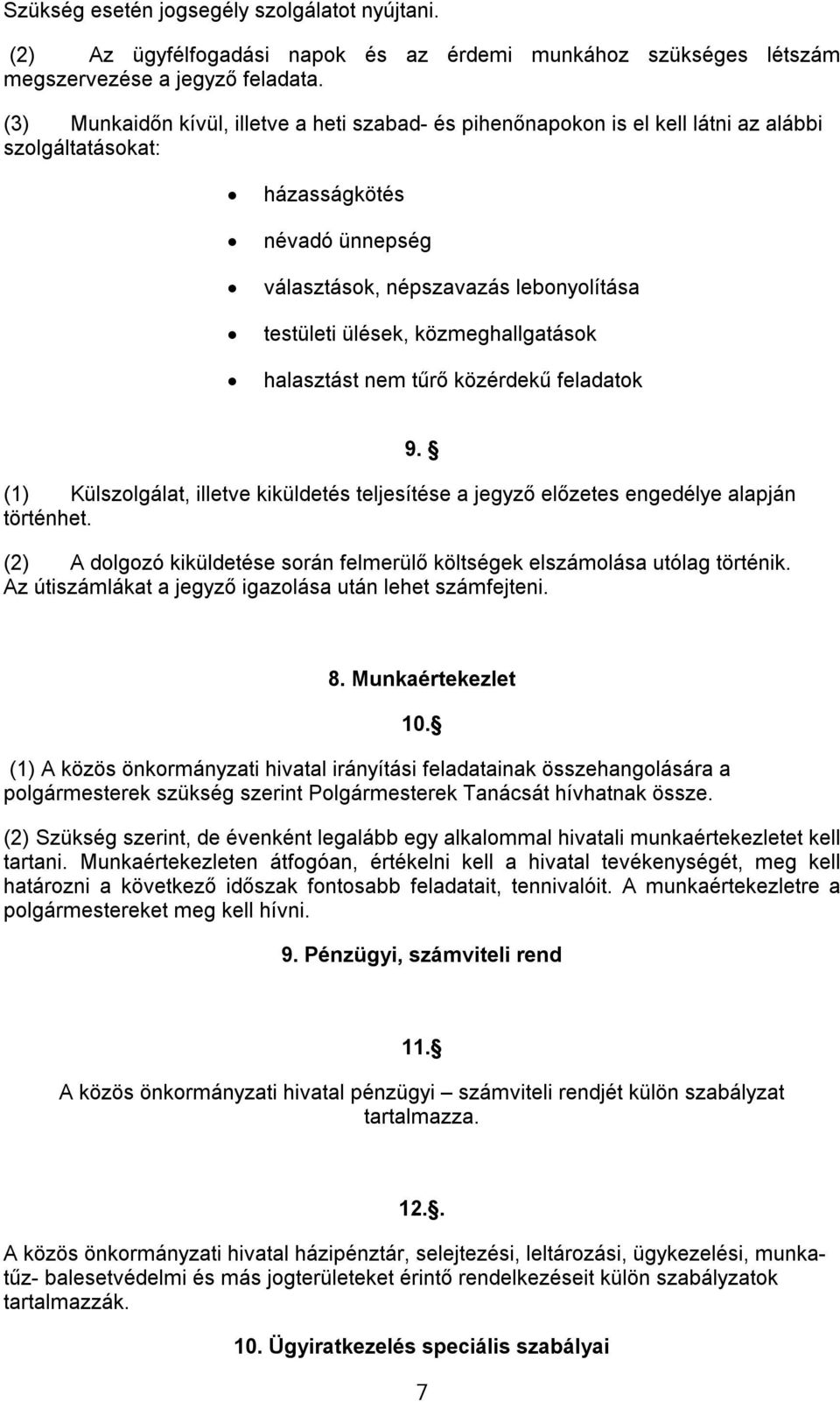 közmeghallgatások halasztást nem tűrő közérdekű feladatok (1) Külszolgálat, illetve kiküldetés teljesítése a jegyző előzetes engedélye alapján történhet.