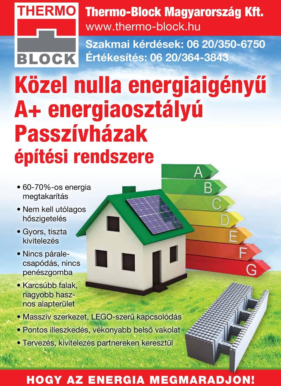 építési rendszere 60-70%-os energia megtakarítás Nem kell utólagos hőszigetelés Gyors, tiszta kivitelezés Nincs