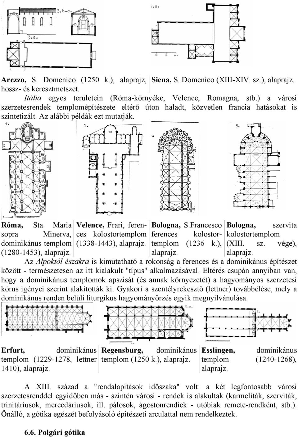 Róma, Sta Maria Velence, Frari, ferences kolostortemplom ferences kolostor- kolostortemplom Bologna, S.Francesco Bologna, szervita sopra Minerva, dominikánus templom (1338-1443), templom (1236 k.