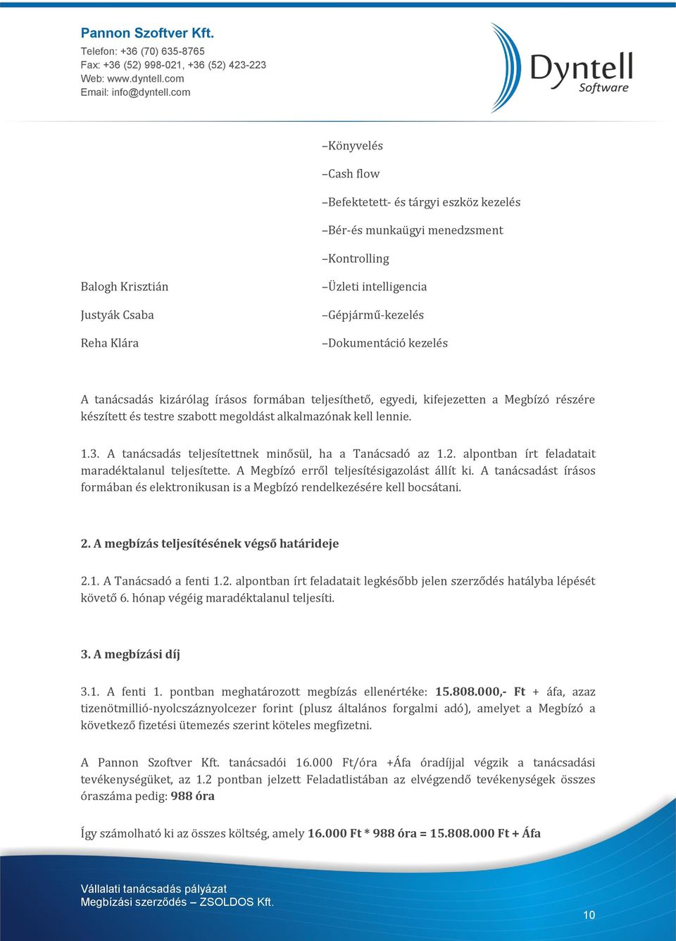 A tanácsadás teljesítettnek minősül, ha a Tanácsadó az 1.2. alpontban írt feladatait maradéktalanul teljesítette. A Megbízó erről teljesítésigazolást állít ki.