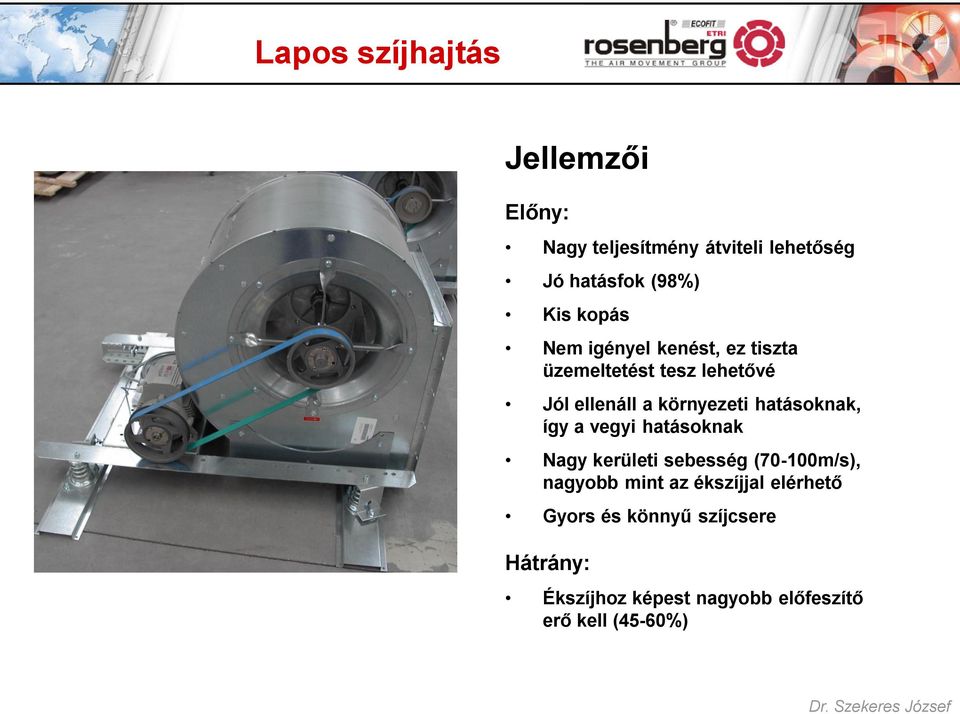 hatásoknak, így a vegyi hatásoknak Nagy kerületi sebesség (70-100m/s), nagyobb mint az