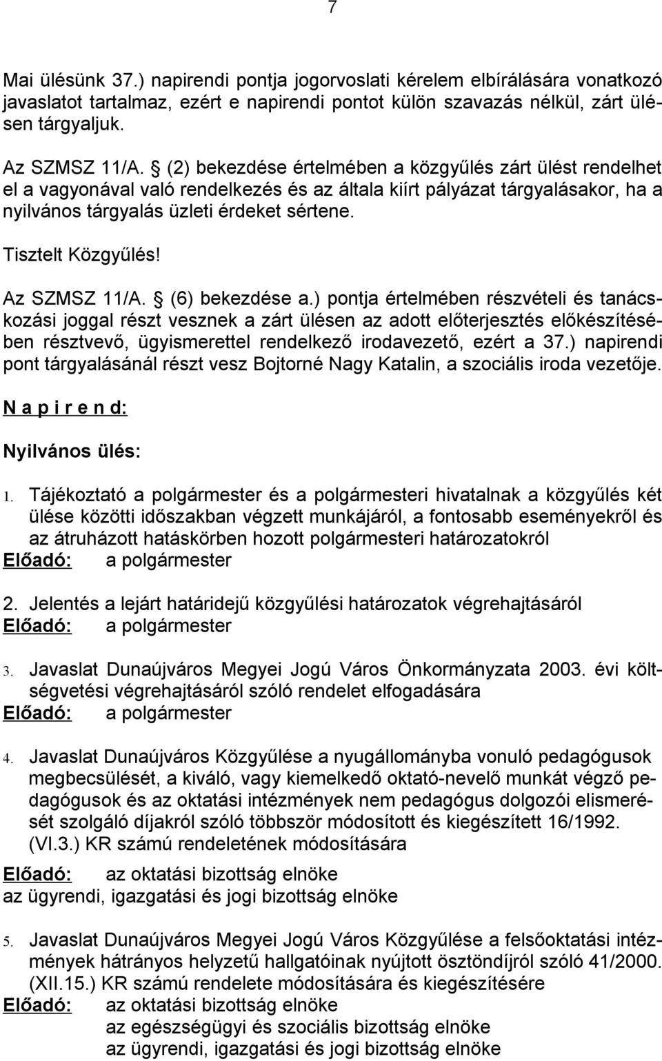 Tisztelt Közgyűlés! Az SZMSZ 11/A. (6) bekezdése a.