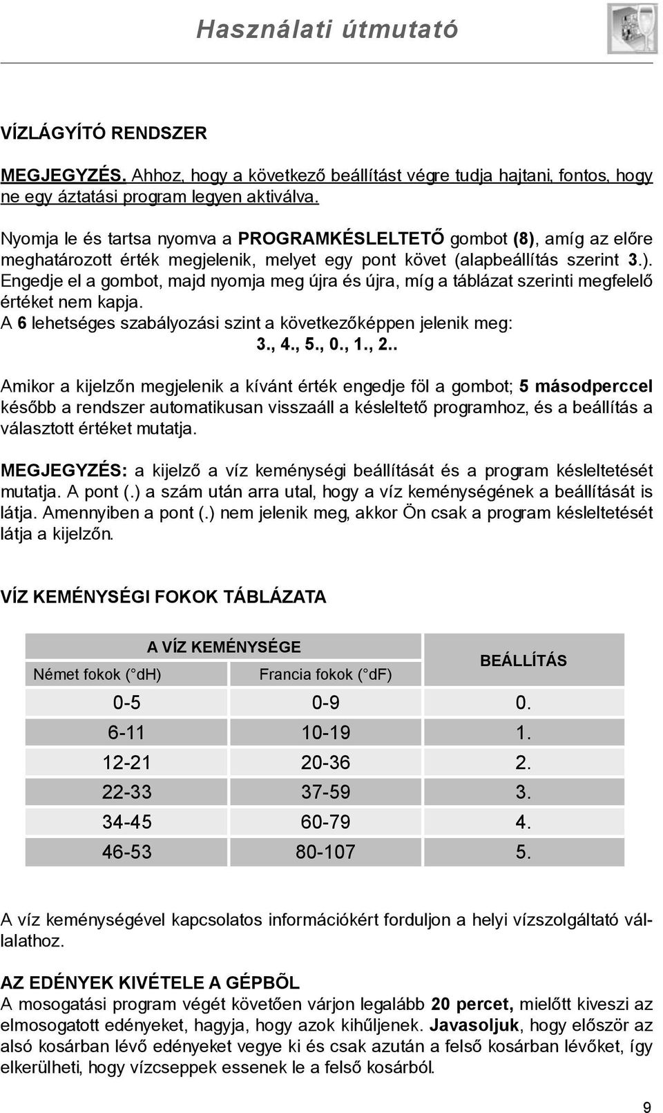 A 6 lehetséges szabályozási szint a következõképpen jelenik meg: 3., 4., 5., 0., 1., 2.