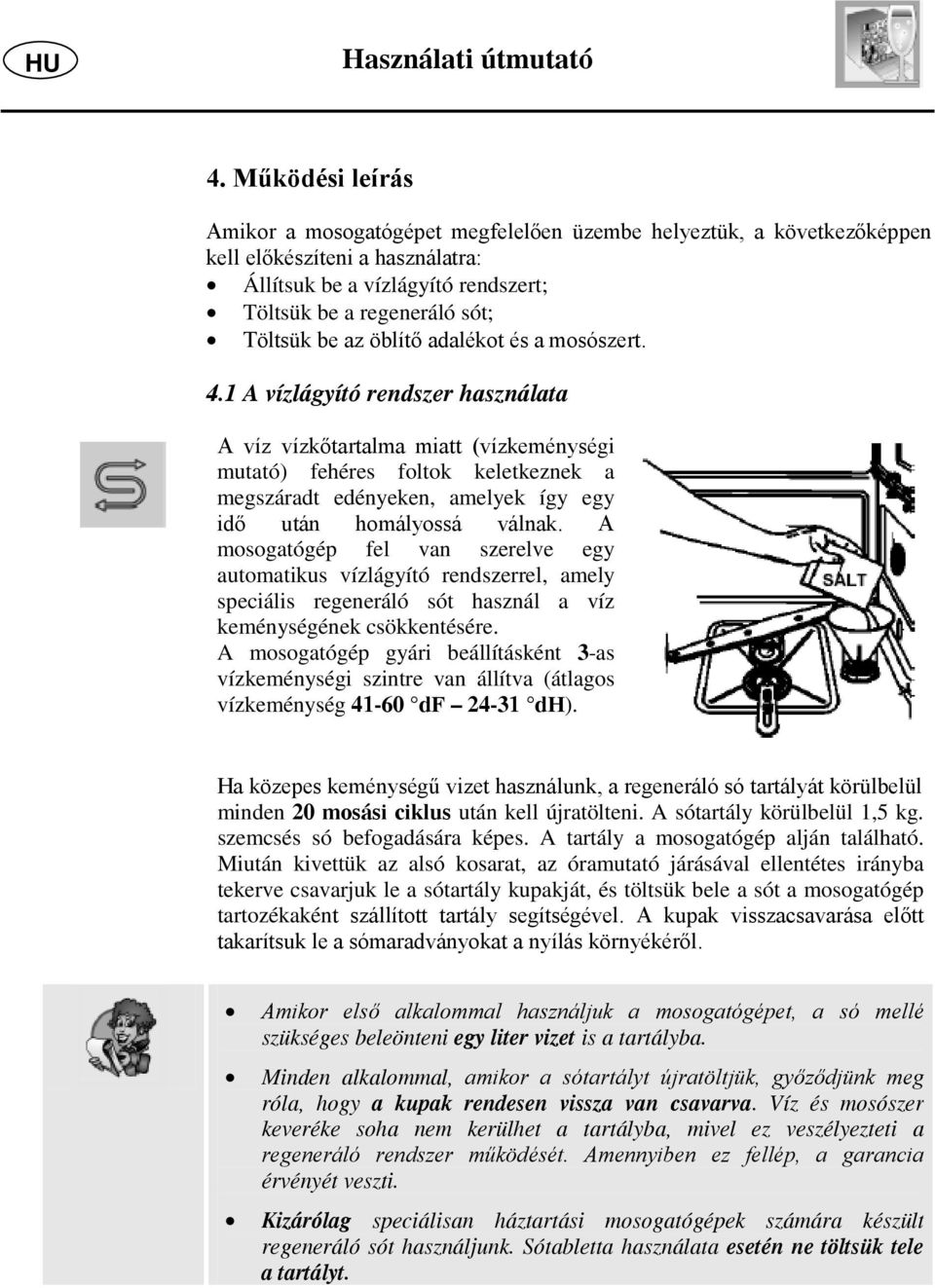 öblítő adalékot és a mosószert. 4.