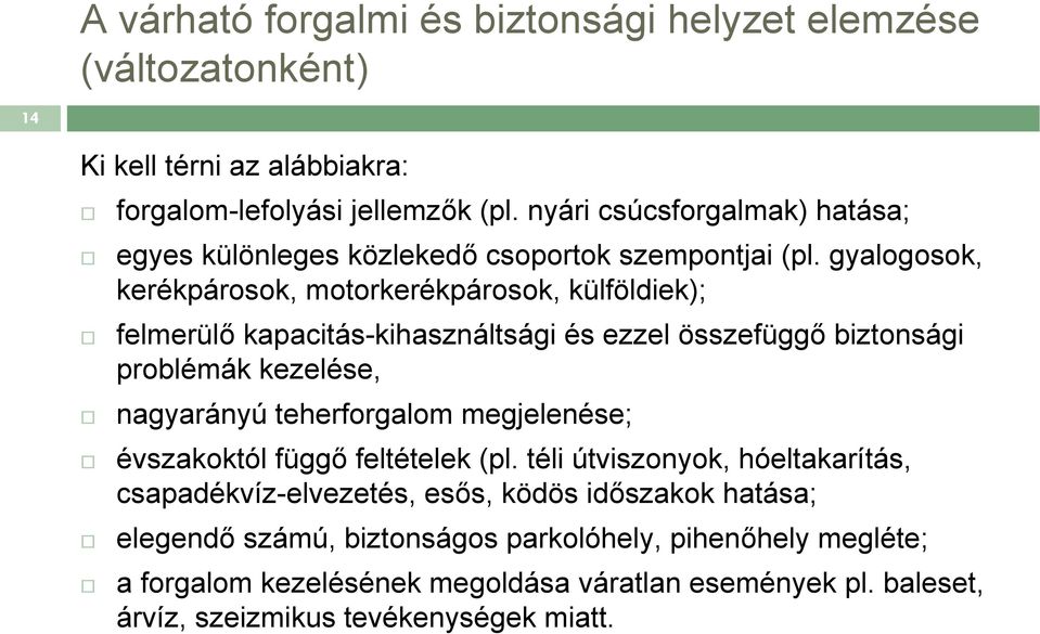 gyalogosok, kerékpárosok, motorkerékpárosok, külföldiek); felmerülő kapacitás-kihasználtsági és ezzel összefüggő biztonsági problémák kezelése, nagyarányú teherforgalom