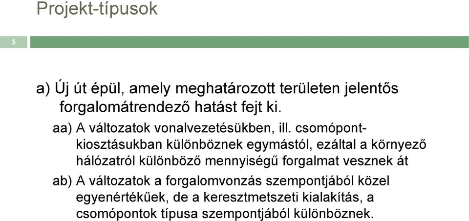 csomópontkiosztásukban különböznek egymástól, ezáltal a környező hálózatról különböző mennyiségű