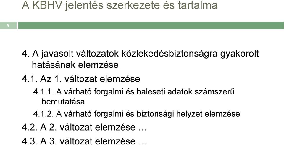 Az 1. változat elemzése 4.1.1. A várható forgalmi és baleseti adatok számszerű bemutatása 4.