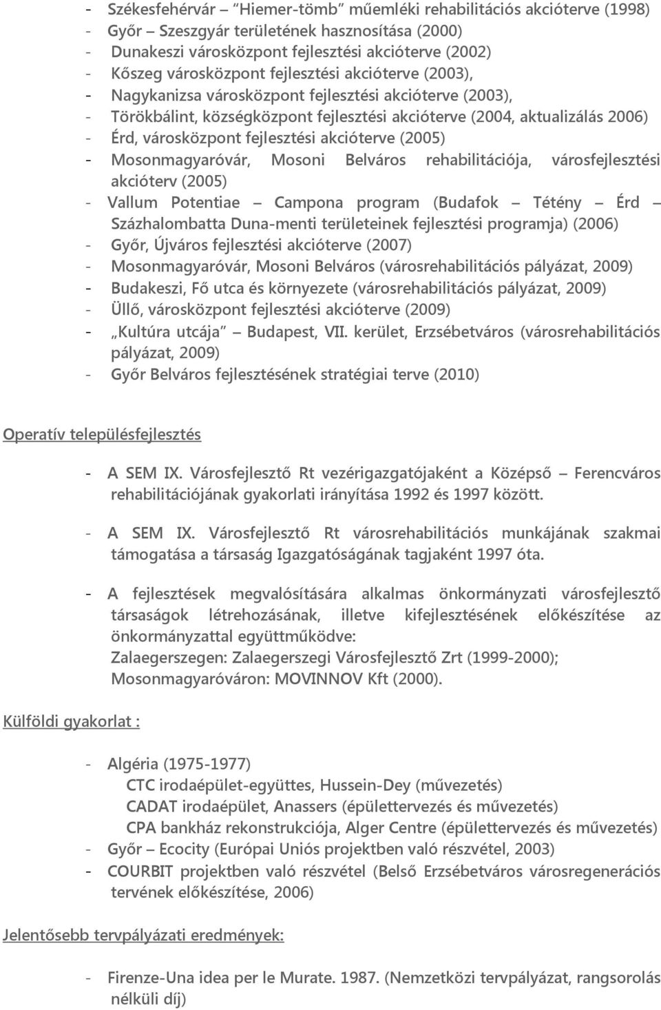 akcióterve (2005) - Mosonmagyaróvár, Mosoni Belváros rehabilitációja, városfejlesztési akcióterv (2005) - Vallum Potentiae Campona program (Budafok Tétény Érd Százhalombatta Duna-menti területeinek