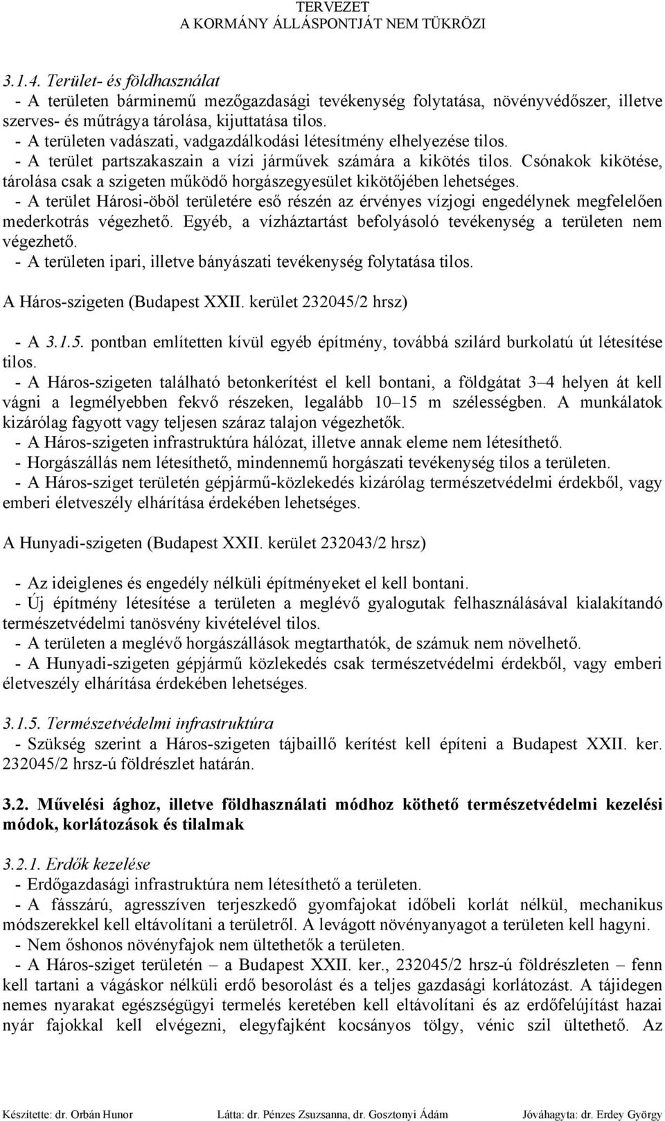 Csónakok kikötése, tárolása csak a szigeten működő horgászegyesület kikötőjében lehetséges.