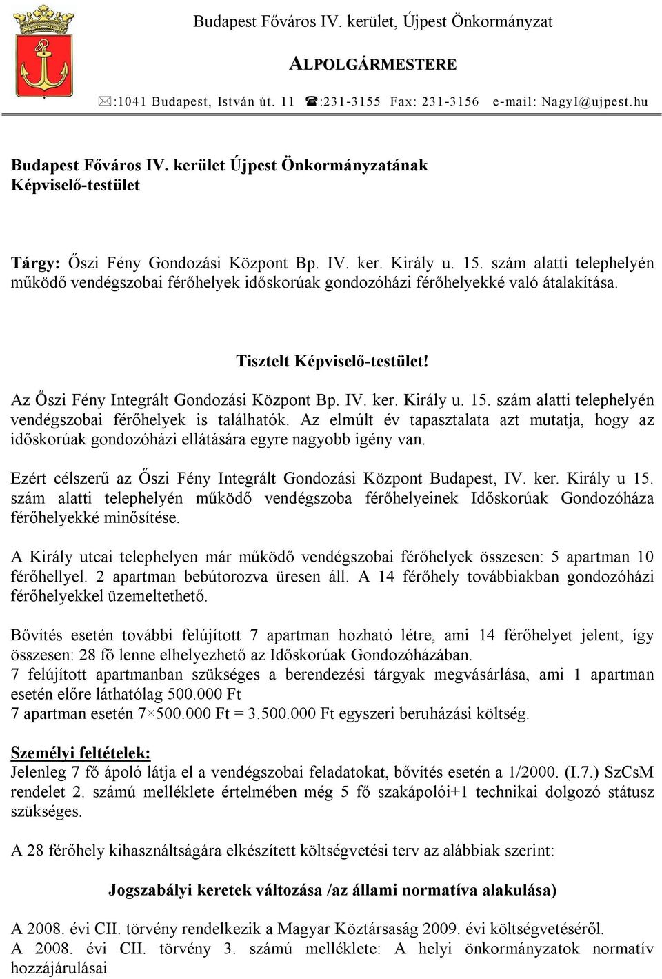 szám alatti telephelyén működő vendégszobai férőhelyek időskorúak gondozóházi férőhelyekké való átalakítása. Tisztelt Képviselő-testület! Az Őszi Fény Integrált Gondozási Központ Bp. IV. ker.