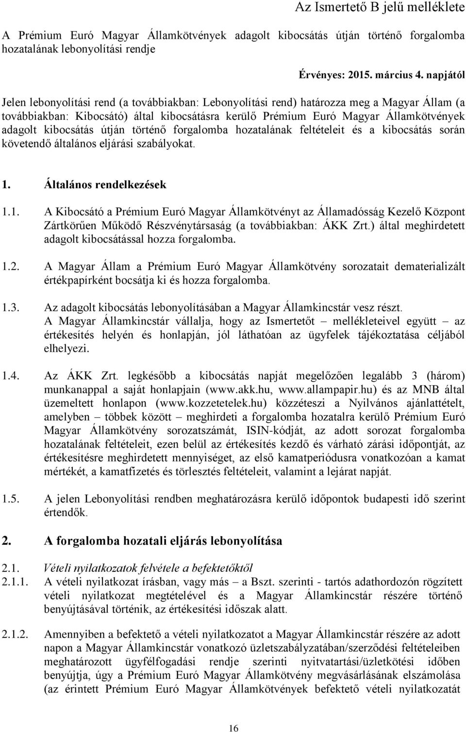 kibocsátás útján történő forgalomba hozatalának feltételeit és a kibocsátás során követendő általános eljárási szabályokat. 1.