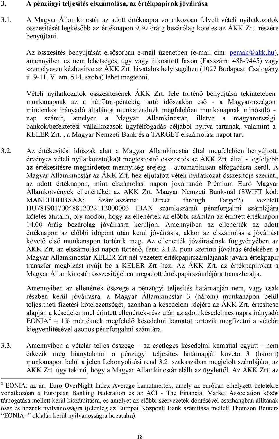 hu), amennyiben ez nem lehetséges, úgy vagy titkosított faxon (Faxszám: 488-9445) vagy személyesen kézbesítve az ÁKK Zrt. hivatalos helyiségében (1027 Budapest, Csalogány u. 9-11. V. em. 514.