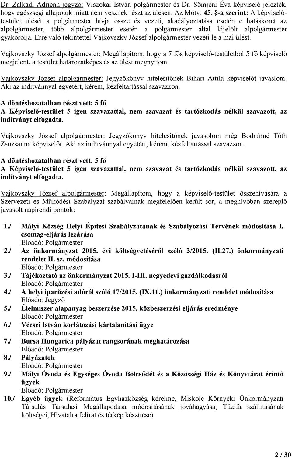 alpolgármester gyakorolja. Erre való tekintettel Vajkovszky József alpolgármester vezeti le a mai ülést.