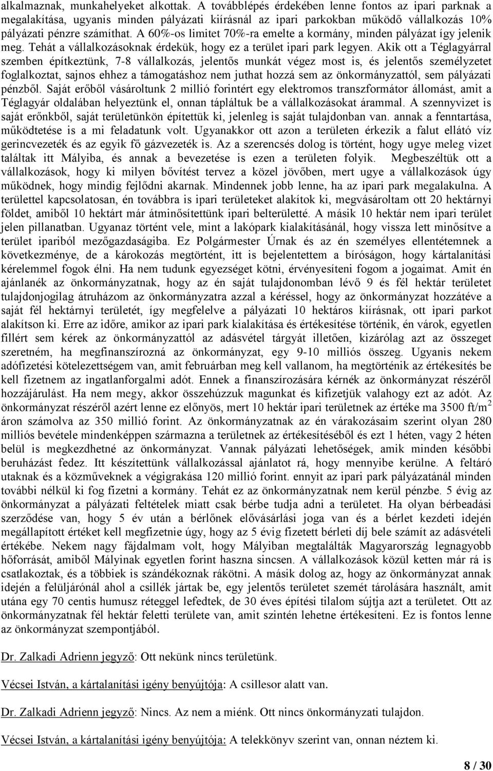 A 60%-os limitet 70%-ra emelte a kormány, minden pályázat így jelenik meg. Tehát a vállalkozásoknak érdekük, hogy ez a terület ipari park legyen.