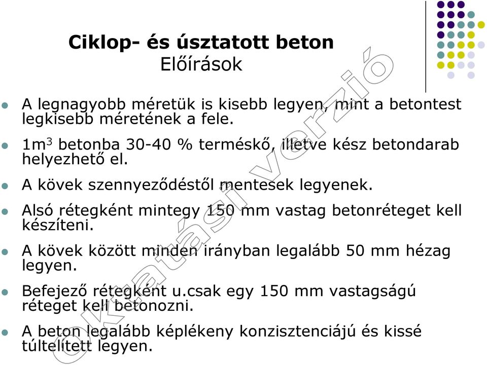 Alsó rétegként mintegy 150 mm vastag betonréteget kell készíteni. A kövek között minden irányban legalább 50 mm hézag legyen.