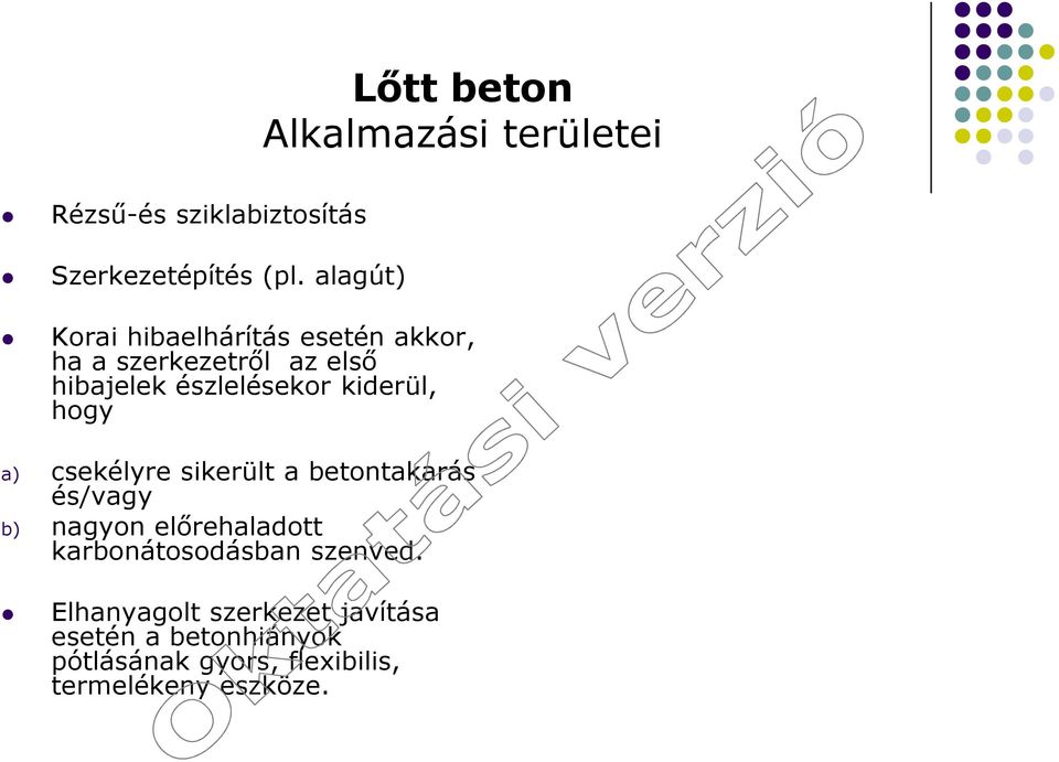 kiderül, hogy a) csekélyre sikerült a betontakarás és/vagy b) nagyon előrehaladott