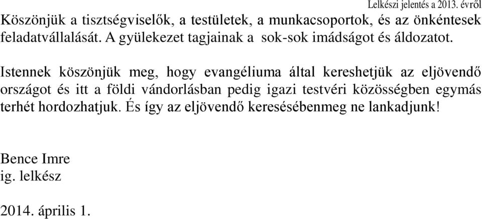 Istennek köszönjük meg, hogy evangéliuma által kereshetjük az eljövendő országot és itt a földi