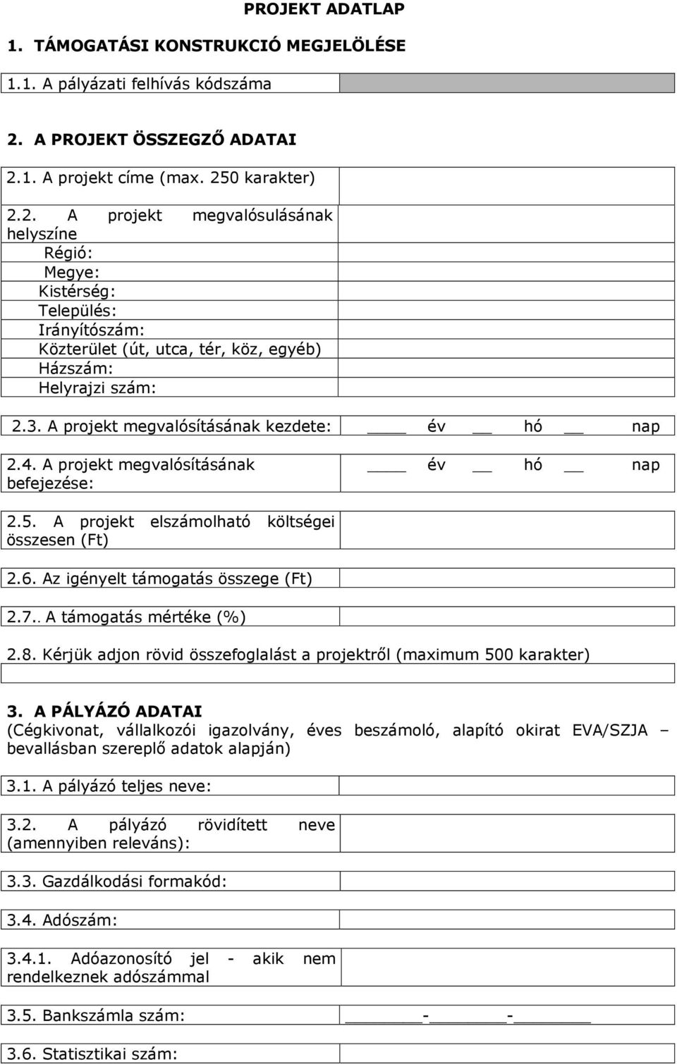 . A támogatás mértéke (%) 2.8. Kérjük adjon rövid összefoglalást a projektről (maximum 500 karakter) 3.