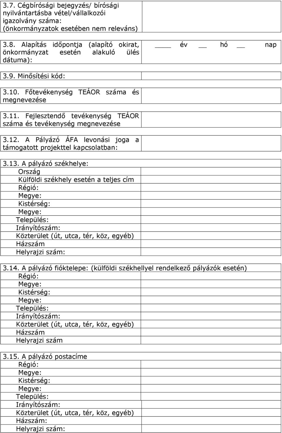 Fejlesztendő tevékenység TEÁOR száma és tevékenység megnevezése 3.12. A Pályázó ÁFA levonási joga a támogatott projekttel kapcsolatban: 3.13.