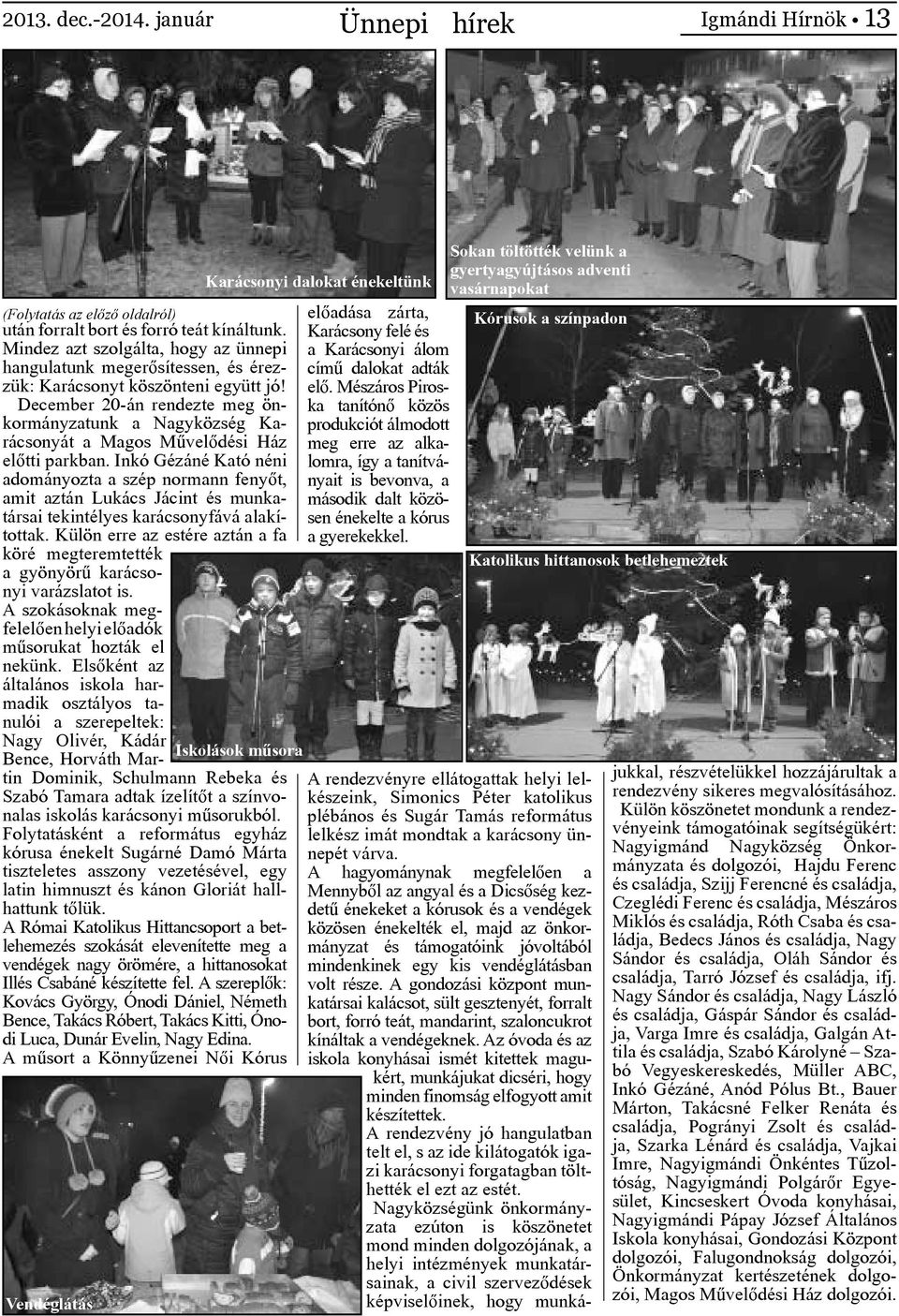December 20-án rendezte meg önkormányzatunk a Nagyközség Karácsonyát a Magos Művelődési Ház előtti parkban.