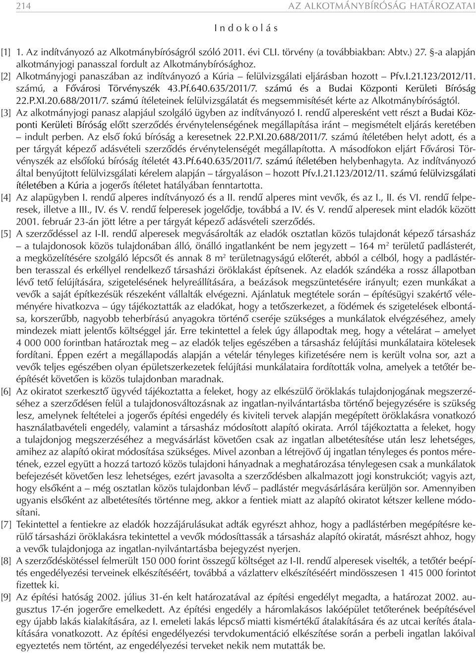 számú, a Fővárosi Törvényszék 43.Pf.640.635/2011/7. számú és a Budai Központi Kerületi Bíróság 22.P.XI.20.688/2011/7.