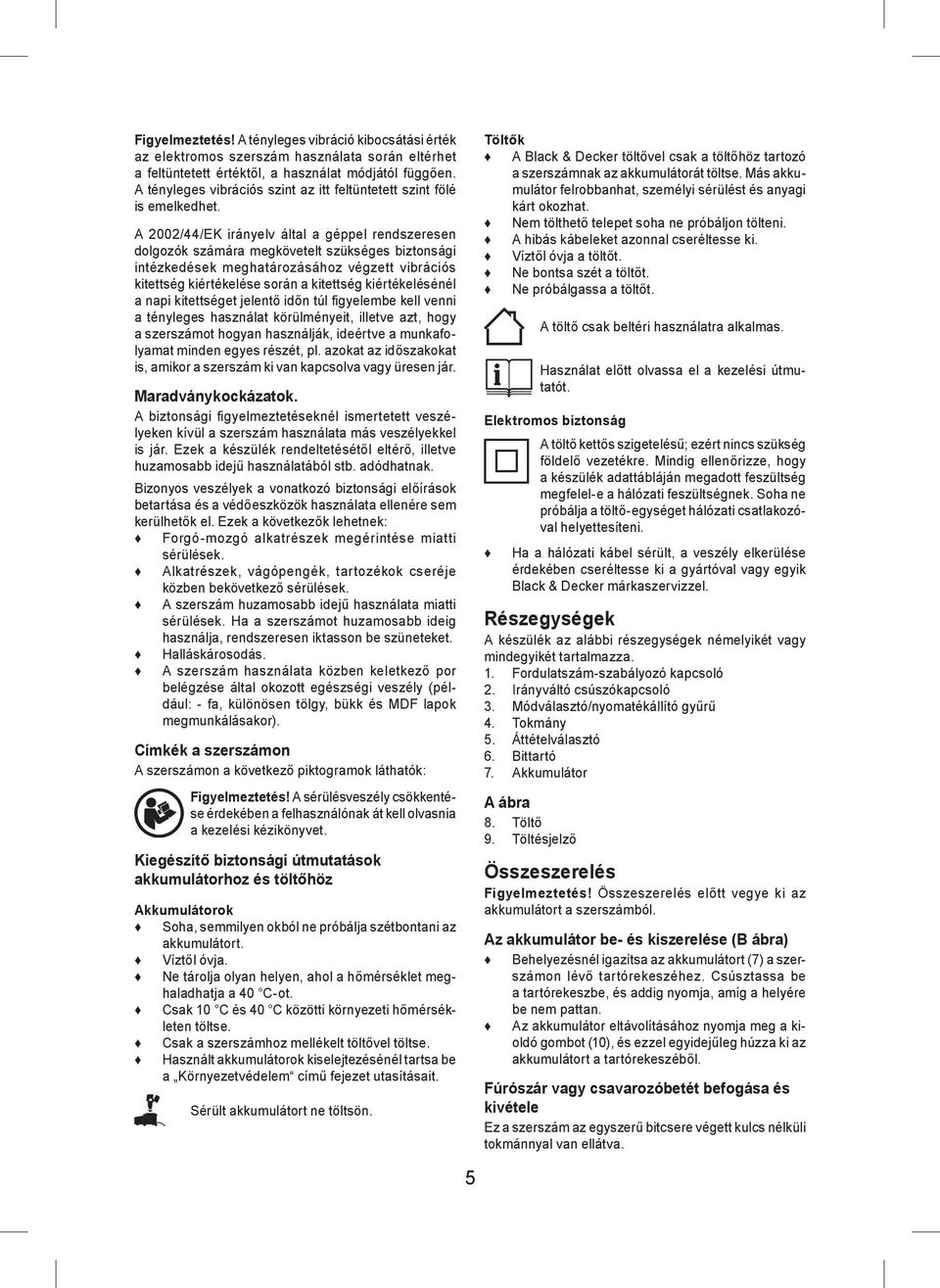 A 2002/44/EK irányelv által a géppel rendszeresen dolgozók számára megkövetelt szükséges biztonsági intézkedések meghatározásához végzett vibrációs kitettség kiértékelése során a kitettség
