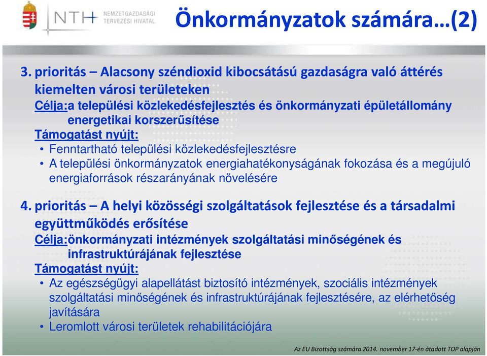 Támogatást nyújt: Fenntartható települési közlekedésfejlesztésre A települési önkormányzatok energiahatékonyságának fokozása és a megújuló energiaforrások részarányának növelésére 4.