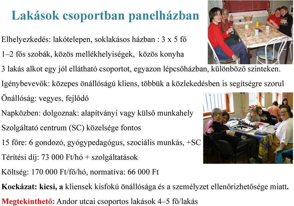 Igénybevevők: közepes önállóságú kliens, többük a közlekedésben is segítségre szrul Önállóság: vegyes, fejlődő Napközben: dlgznak: alapítványi vagy külső ő munkahely khl