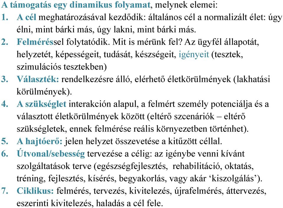 Választék: rendelkezésre álló, elérhető életkörülmények (lakhatási körülmények). 4.