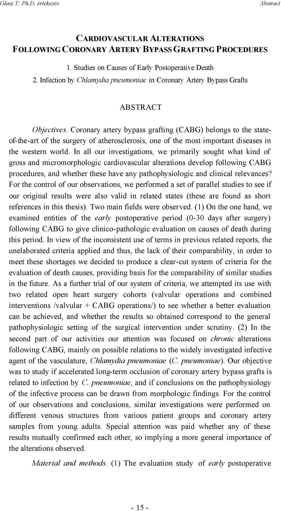 Coronary artery bypass grafting (CABG) belongs to the stateof-the-art of the surgery of atherosclerosis, one of the most important diseases in the western world.