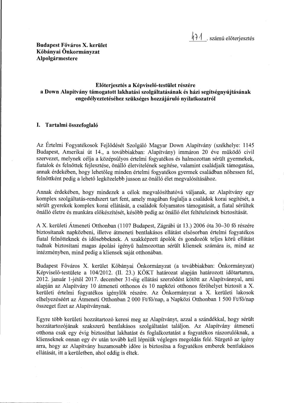 nyilatkozatról I. Tartalmi összefoglaló Az Értelmi Fogyatékosok Fejlődését Szolgáló Magyar Down Alapítvány (székhelye: 1145 Budapest, Amerikai út 14.